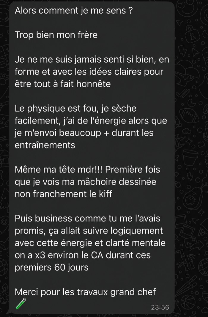 Message d'un client : il ne s'est jamais senti aussi en forme, son physique a changé et son chiffre d'affaires a été multiplié par trois en soixante jours.